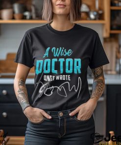 A Wise Doctor Once Wrote Funny Doctors Quote Gift Pullover Classic T Shirt