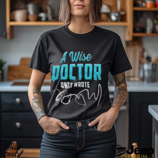 A Wise Doctor Once Wrote Funny Doctors Quote Gift Pullover Classic T Shirt