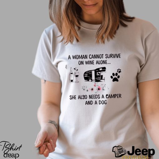 A Woman Cannot Survive On Wine Alone   She Also Needs A Camper And A Dog Classic T Shirt