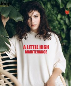 A little high maintenance shirt