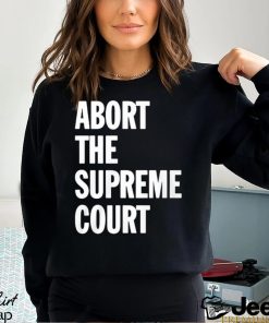 Abort The Supreme Court Shirt