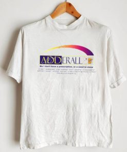 Adderall No I Don’t Have A Prescription Or A Need To Sleep Shirts