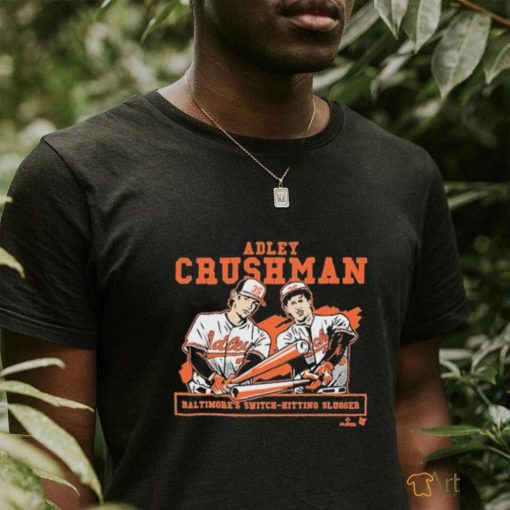 Adley Rutschman Crushman Baltimore’s Switch hitting Slugger Shirt