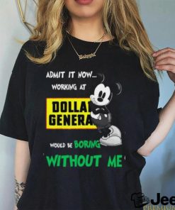 Admit It Now... Working At Dollan Genera Would Be shirt