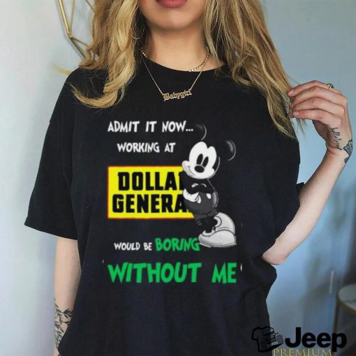 Admit It Now... Working At Dollan Genera Would Be shirt