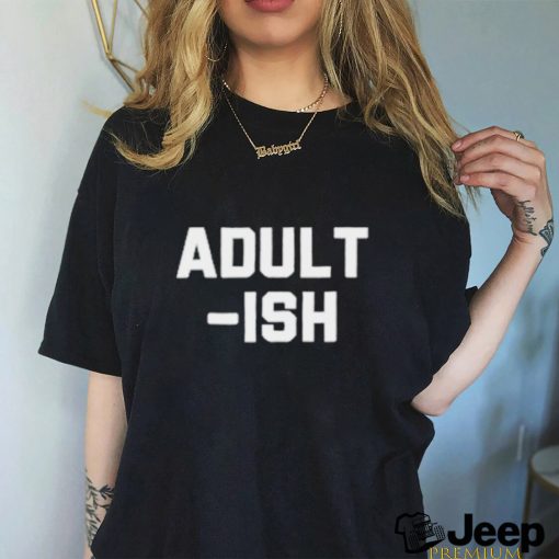 Adult Ish T Shirt