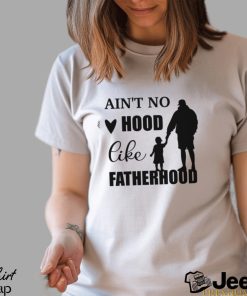 Aint No Hood Like Fatherhood Unisex Jersey Shirt