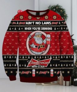 Ain’t No Laws When You Drink Budweiser With Claus Christmas Sweater