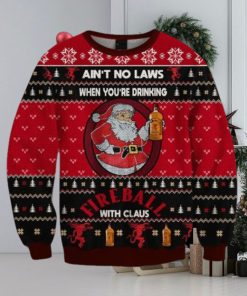 Ain’t No Laws When You Drink Fireball Cinnamon Whisky With Claus Christmas Sweater