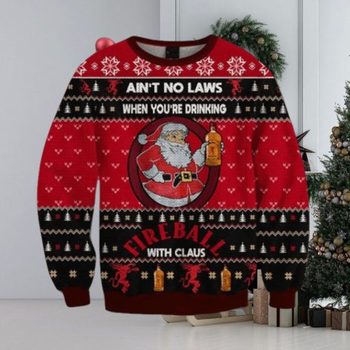 Ain’t No Laws When You Drink Fireball Cinnamon Whisky With Claus Christmas Sweater