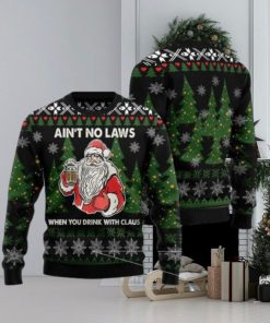 Aint No Laws When You Drink With Claus Ugly Christmas Sweater