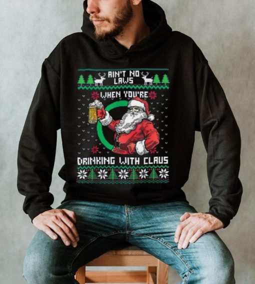 Aint No Laws When You’re Drinking With Claus Funny Christmas Shirt