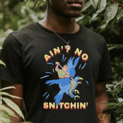 Ain’t No Snitchin’ Shirt