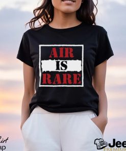 Air Is Rare Shirt