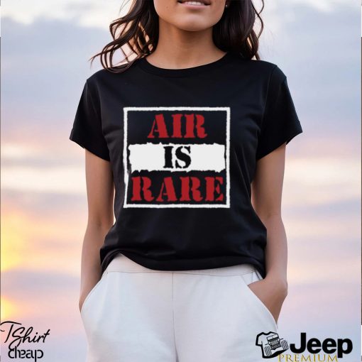 Air Is Rare Shirt