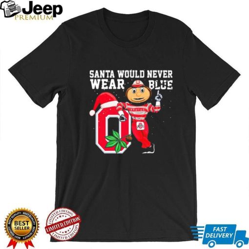 Ohio State Buckeyes Santa Would Never Wear Blue Christmas Shirt