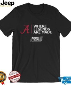 Alabama Basketball Where Legends Are Made March Madness 2023 T Shirt