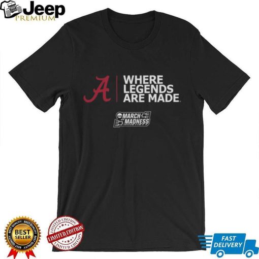 Alabama Basketball Where Legends Are Made March Madness 2023 T Shirt