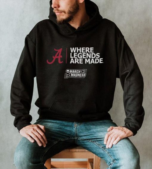 Alabama Basketball Where Legends Are Made March Madness 2023 hoodie shirt