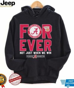 Alabama Crimson Tide Forever Not Just When We Win Elite Eight Shirt