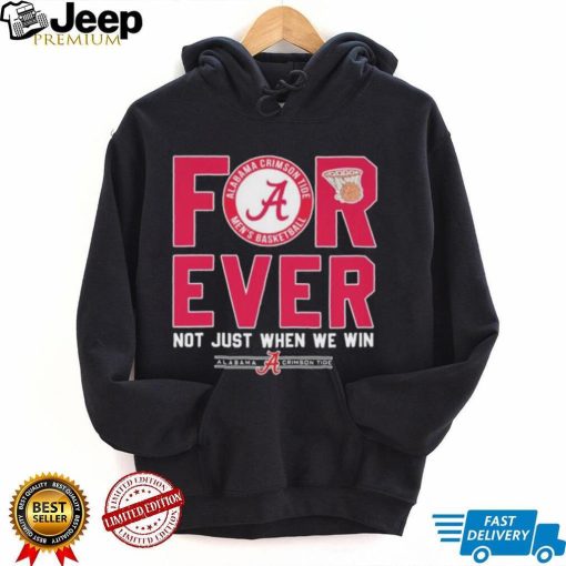 Alabama Crimson Tide Forever Not Just When We Win Elite Eight Shirt