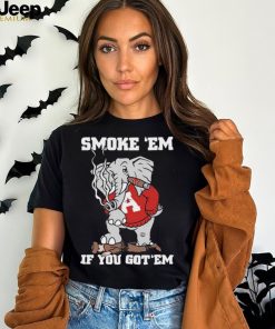 Alabama Smoke Em If You Got Em shirt