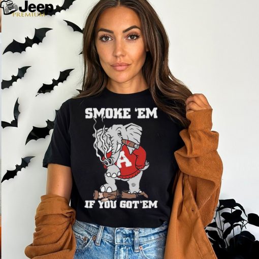 Alabama Smoke Em If You Got Em shirt