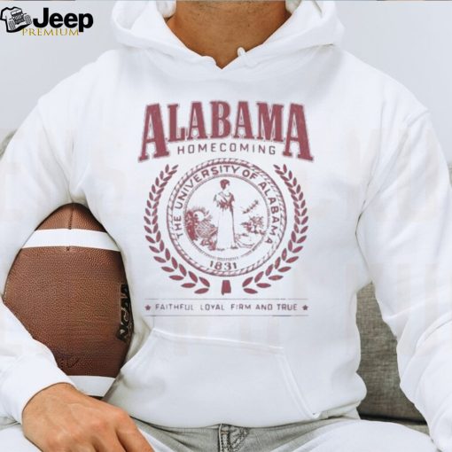 Alabama homecoming the university of alabama 1831 faithful loyal firm and true shirt