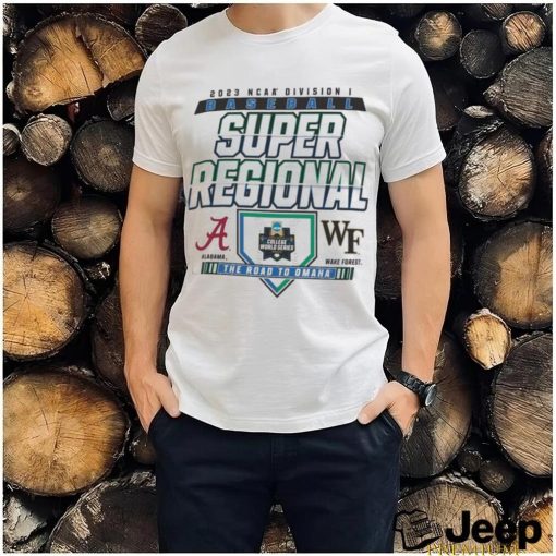 Alabama vs Wake Forest NCAA Division I Baseball Super Regional 2023 The Road To Omaha shirt