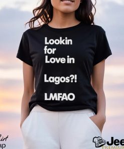 Alhaji Beardless Smallie Looking For Love In Lagos Lmfao Shirt