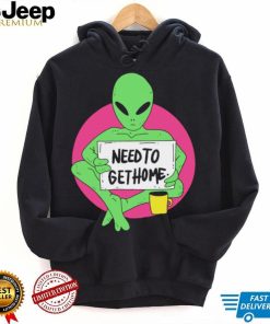 Alien need to get home art shirt