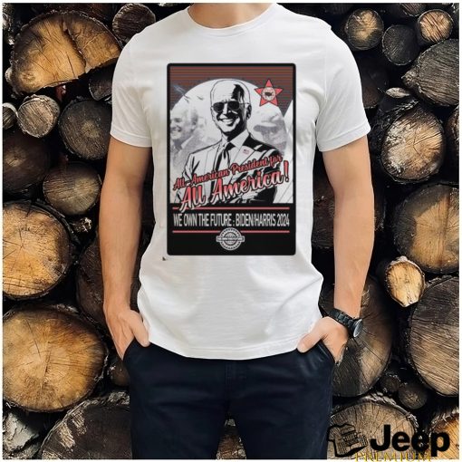 All American President We Own The Future Biden Harris 2024 Shirt