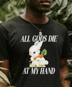 All Gods Die At My Hand Shirt