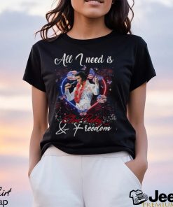 All I Need Is Elvis Presley & Freedom T Shirt