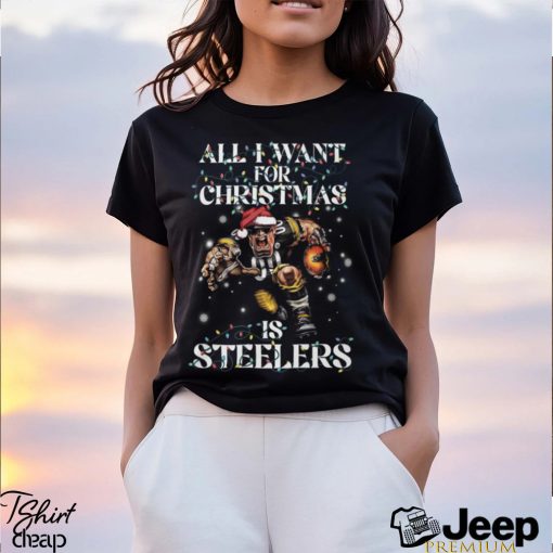 All I Want For Chrismas Is Steelers Shirt