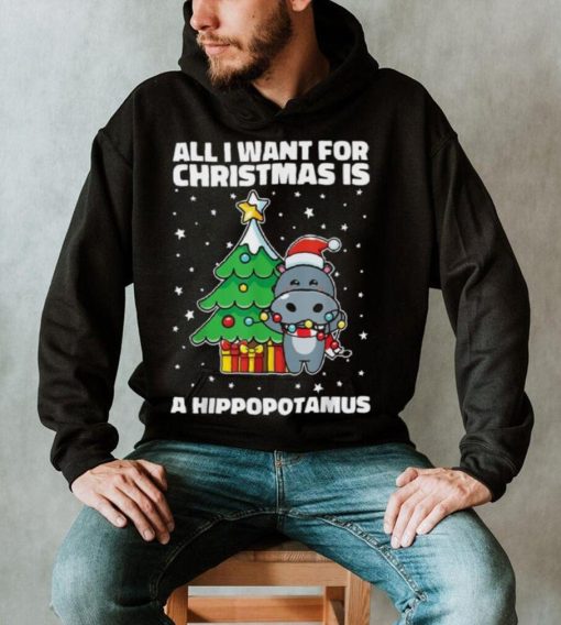 All I Want For Christmas Is A Hippopotamus Ugly Xmas Shirt