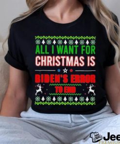 All I Want For Christmas Is Biden’s Error to end Ugly 2023 Shirt