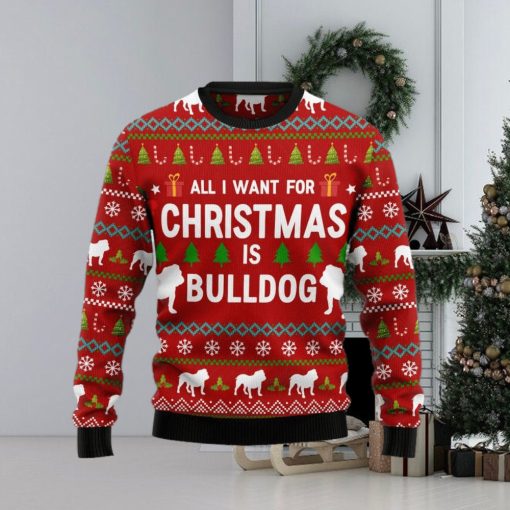 All I Want For Christmas Is Bulldog Christmas Ugly Sweater