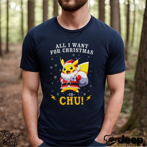 All I Want For Christmas Is Chu Pokemon T Shirt