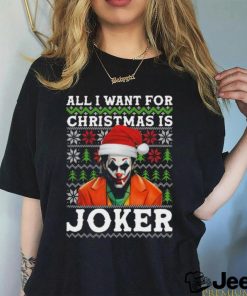 All I Want For Christmas Is Joker Ugly shirt