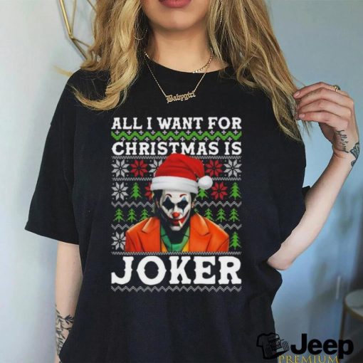 All I Want For Christmas Is Joker Ugly shirt