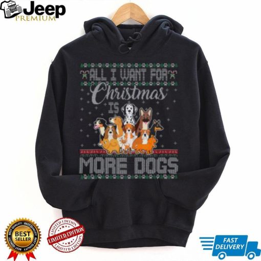 All I Want For Christmas Is More Dogs Ugly Xmas Tshirt