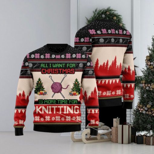 All I Want For Christmas Is More Time For Knitting Ugly Christmas Sweater