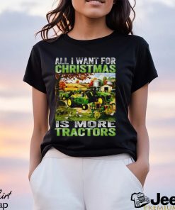 All I Want For Christmas Is More Tractor T Shirt