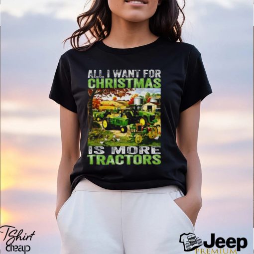 All I Want For Christmas Is More Tractor T Shirt