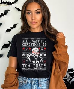 All I Want For Christmas Is Tom Brady Ugly Christmas Tshirt