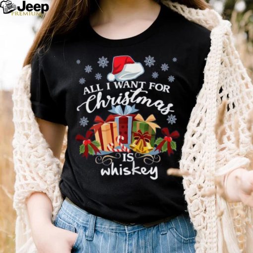 All I Want For Christmas Is Whiskey Funny Drinking T Shirt