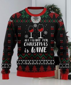 All I Want For Christmas Is Wine Drinking Lovers Ugly Christmas Sweater Unisex 3D Sweater Christmas Gift