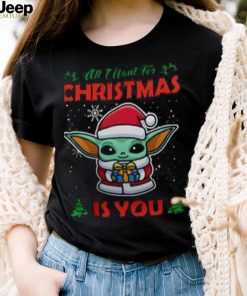 All I Want For Christmas Is You shirt Baby Yoda Christmas Shirt, Star Wars Christmas Shirt