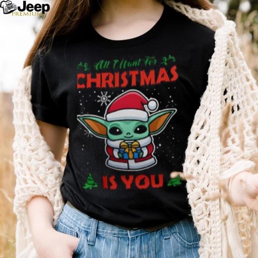 All I Want For Christmas Is You shirt Baby Yoda Christmas Shirt, Star Wars Christmas Shirt